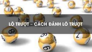 Kinh nghiệm đánh lô trượt hiệu quả cho tân thủ